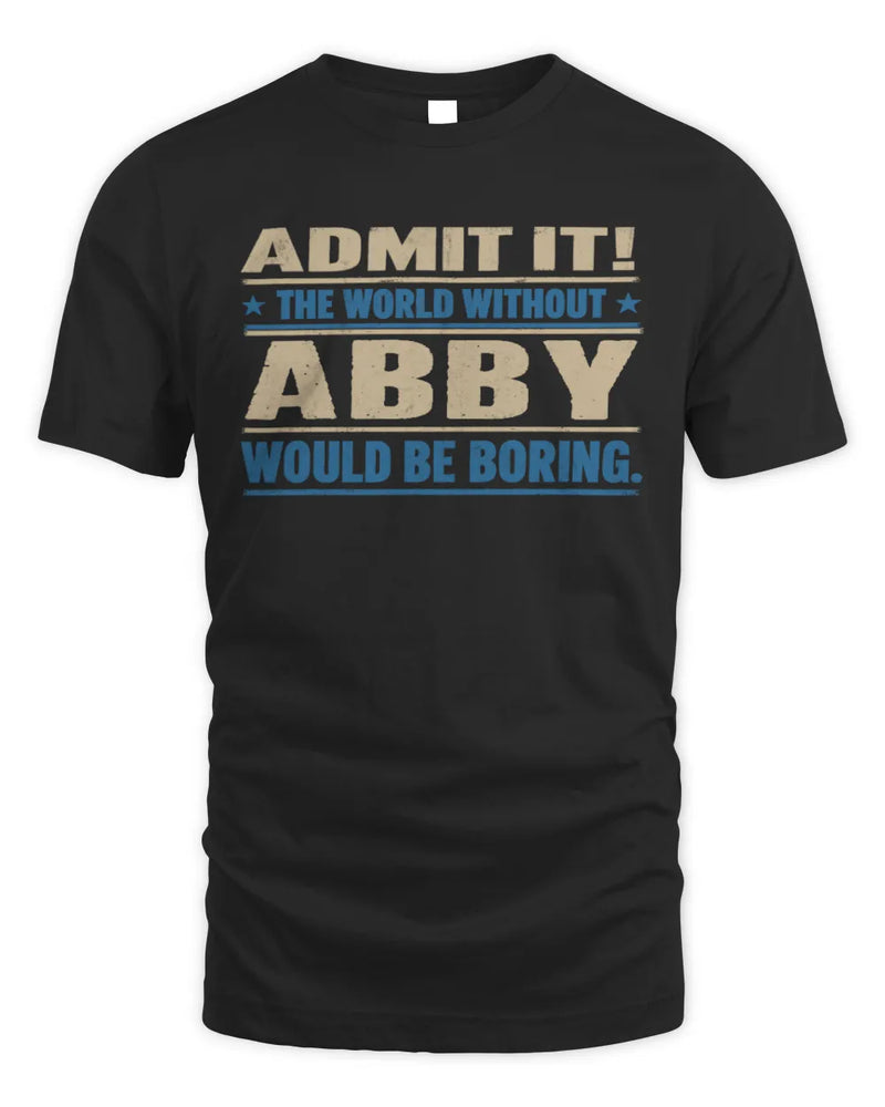 ABBY TP68-K2-968 – Personalized Funny Quote Apparel “The World Without NAME Would Be Boring” - Unisex Standard T-Shirt - Black