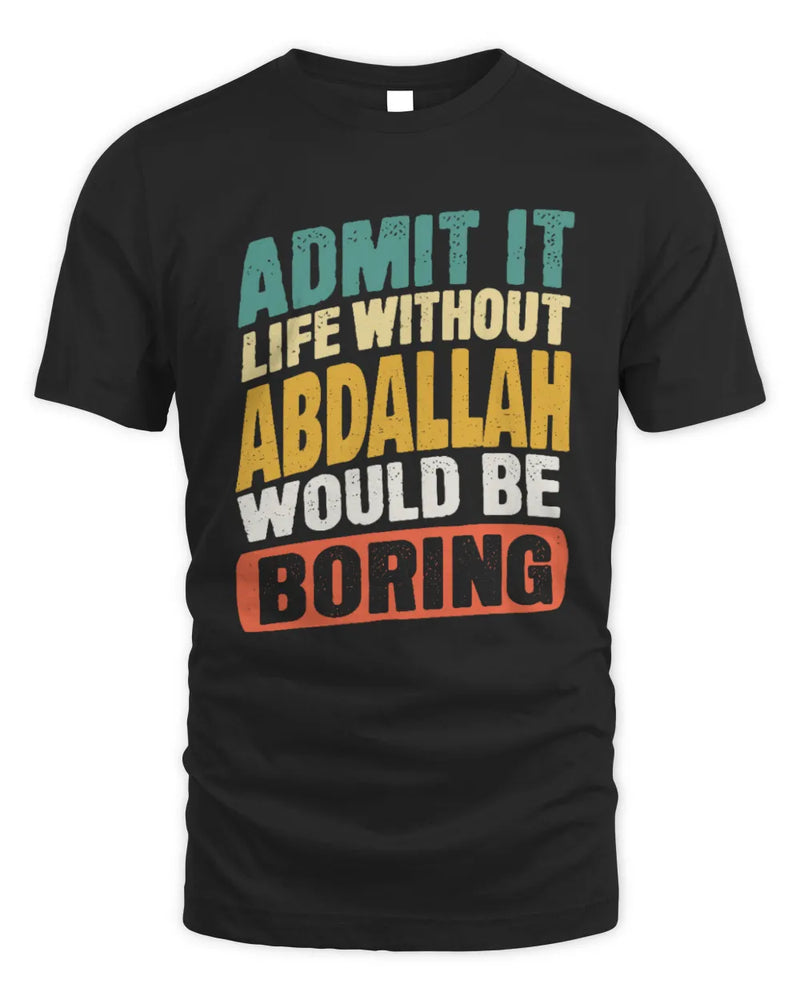 ABDALLAH TP88-K4-229
Personalized Funny Quote Apparel “Life Without NAME Would Be Boring” - Unisex Standard T-Shirt - Black
