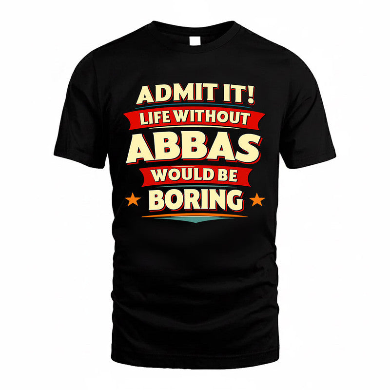 ABBAS PH88-K2-106–Personalized Funny Quote Apparel “Life Without NAME Would Be Boring”