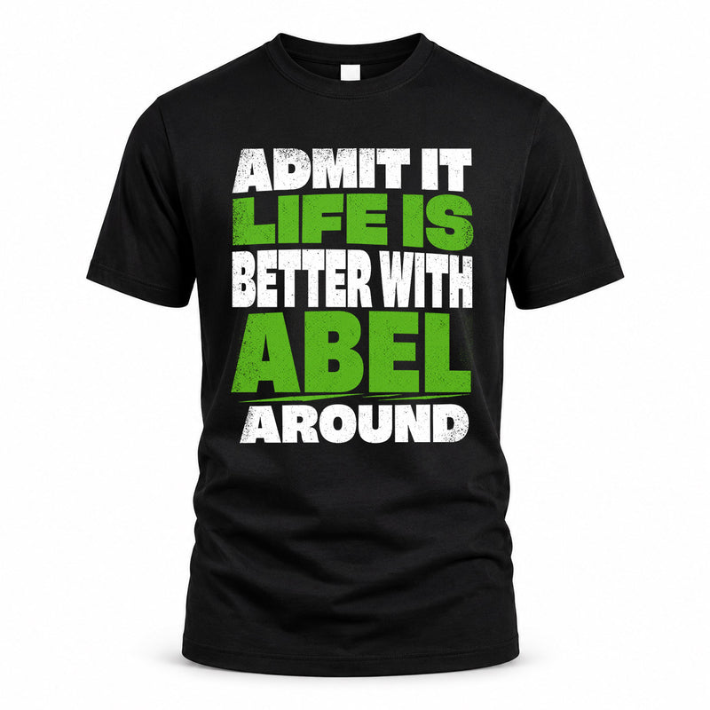 ABEL HP68-K4-189 – Personalized Funny Quote Apparel “Admit It, Life Is Better With NAME Around”