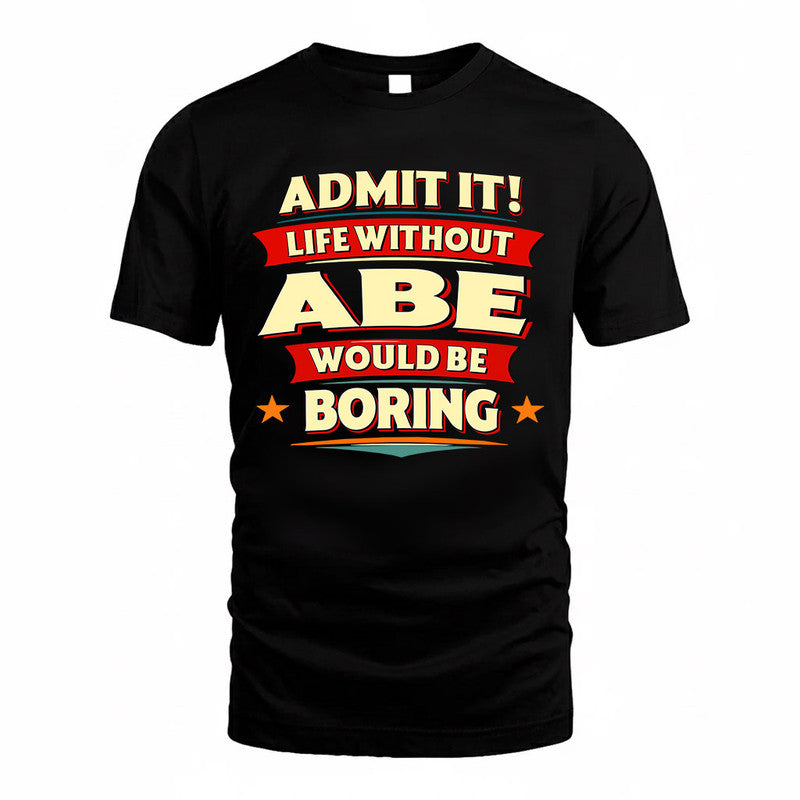 ABE PH88-K2-106–Personalized Funny Quote Apparel “Life Without NAME Would Be Boring”
