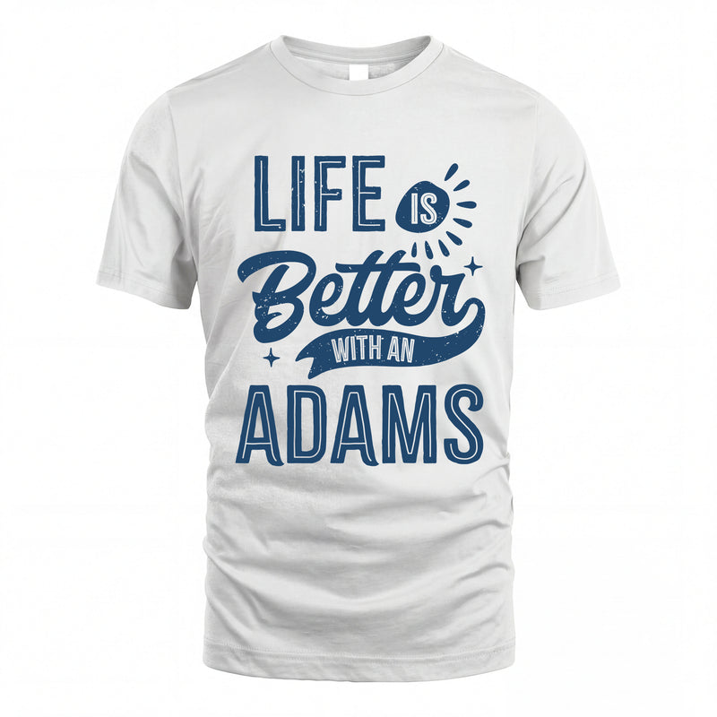 ADAMS HH88-K2–Personalized Name Quote T-Shirt Life Is Better With Unisex Gift