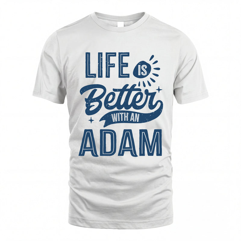 ADAM HH88-K2–Personalized Name Quote T-Shirt Life Is Better With Unisex Gift