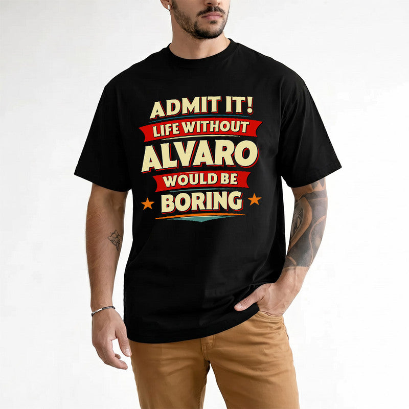 ALVARO PH88-K2-106–Personalized Funny Quote Apparel “Life Without NAME Would Be Boring”