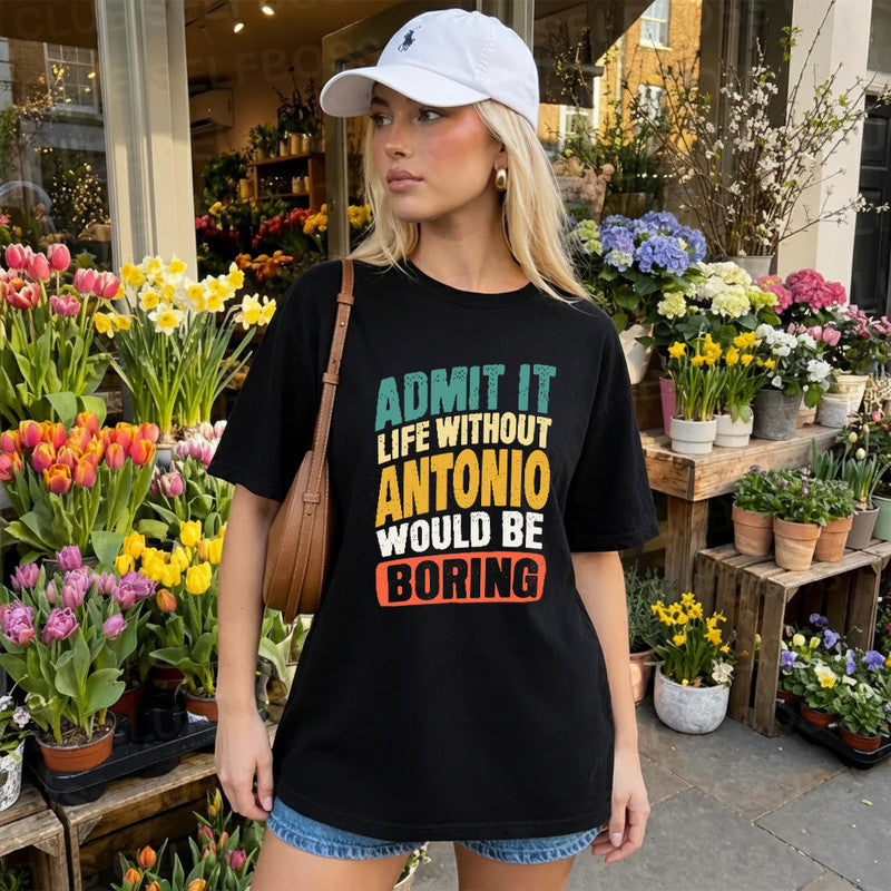 ANTONIO TP88-K4-229–Personalized Funny Quote Apparel “Life Without NAME Would Be Boring”