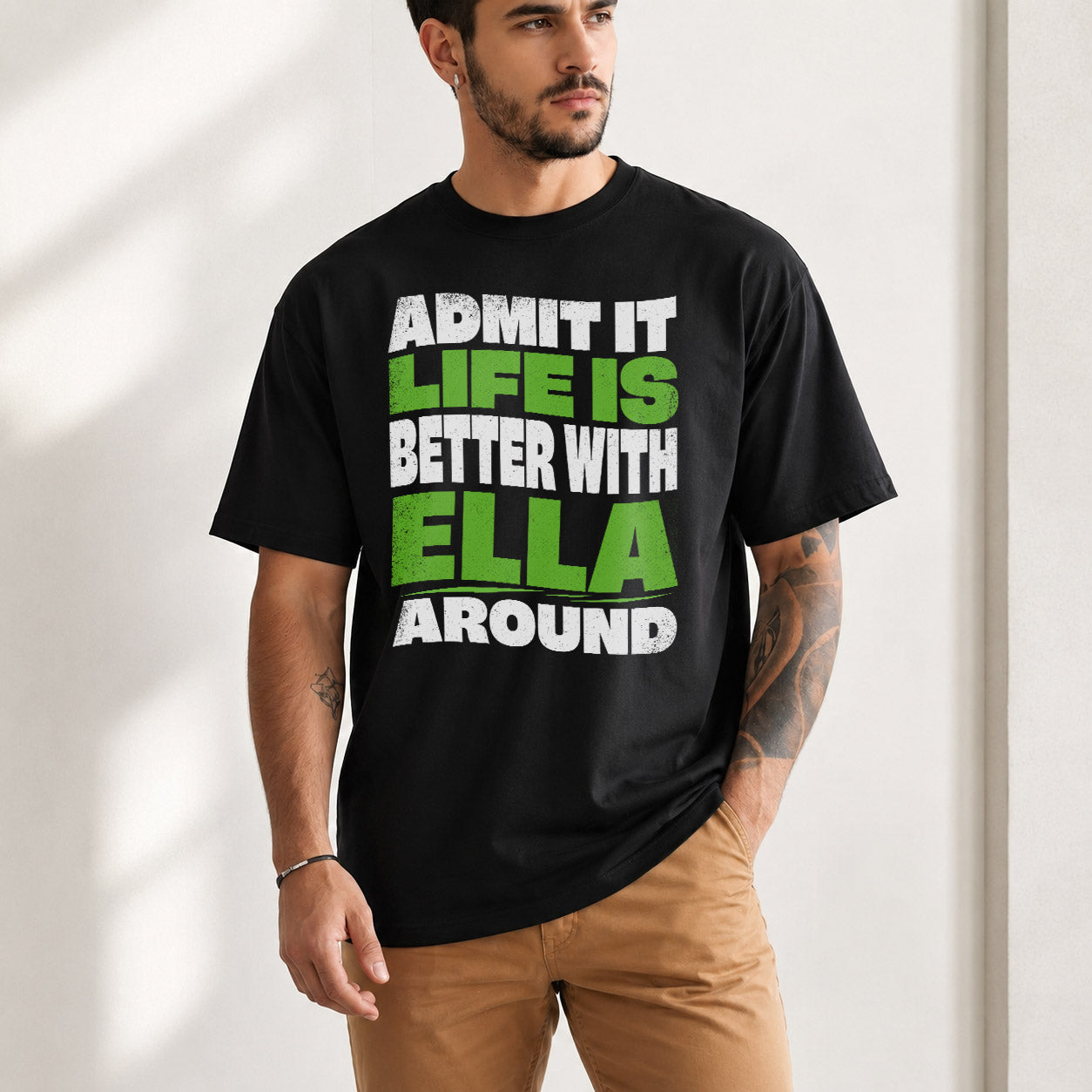 ELLA HP99-K4-189 – Personalized Funny Quote Apparel “Admit It, Life Is Better With NAME Around”
