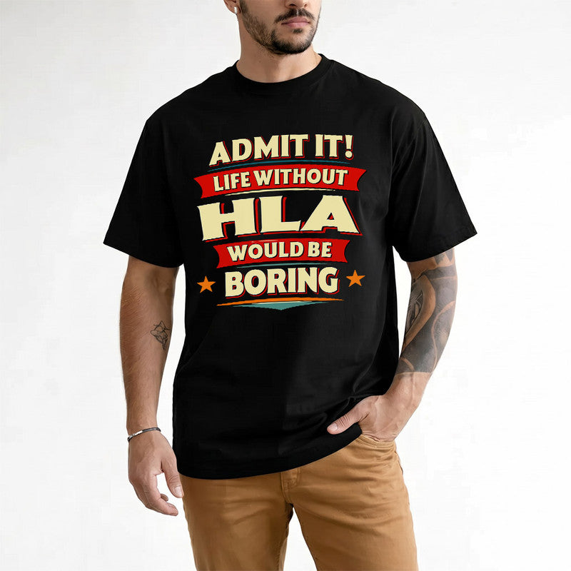 HLA PH88-K2-106–Personalized Funny Quote Apparel “Life Without NAME Would Be Boring”