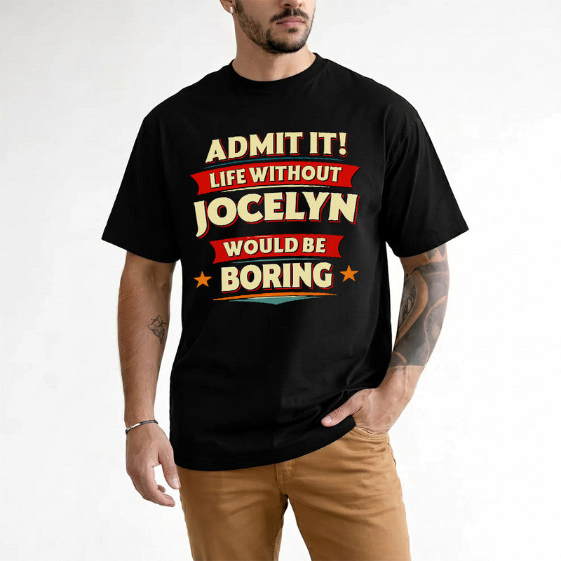 JOCELYN PH88-K2-106–Personalized Funny Quote Apparel “Life Without NAME Would Be Boring”