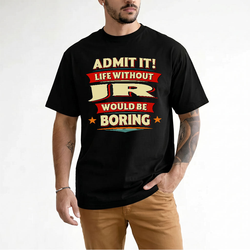 JR PH88-K2-106–Personalized Funny Quote Apparel “Life Without NAME Would Be Boring”