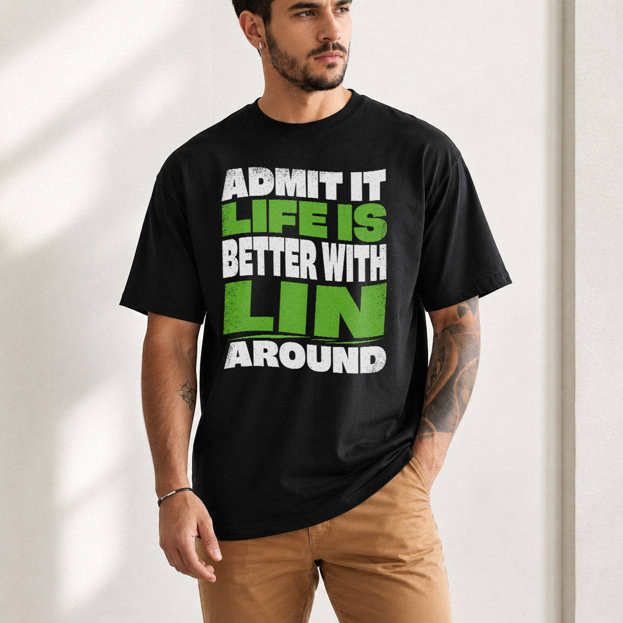 LIN HP99-K4-189 – Personalized Funny Quote Apparel “Admit It, Life Is Better With NAME Around”