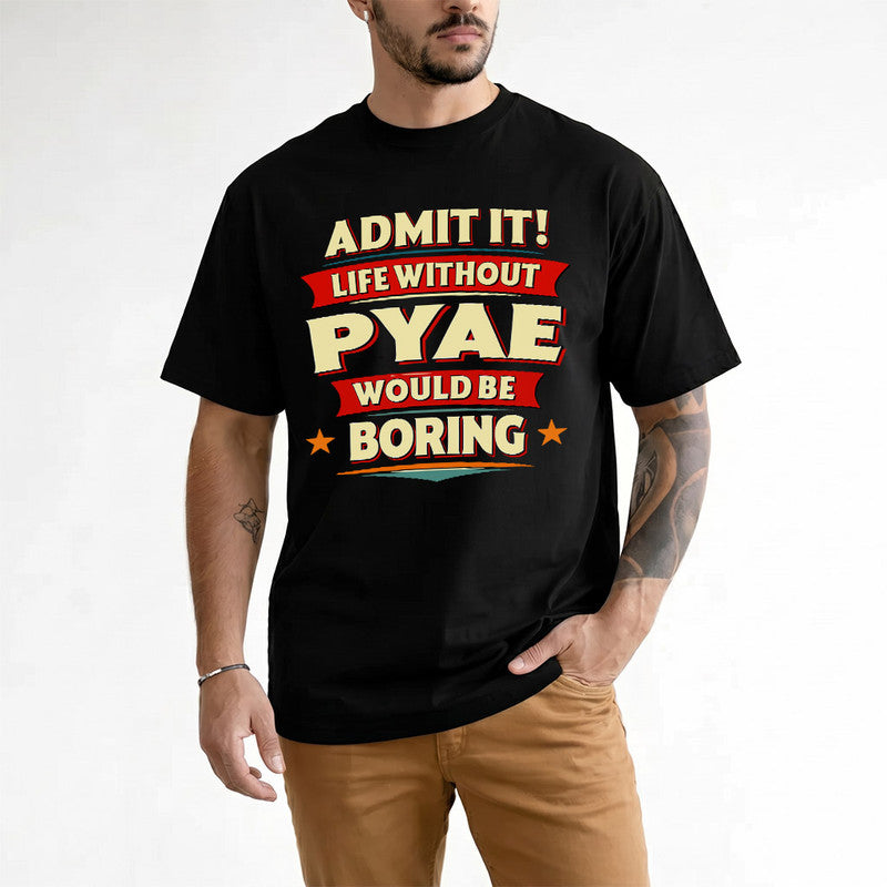 PYAE PH88-K2-106–Personalized Funny Quote Apparel “Life Without NAME Would Be Boring”