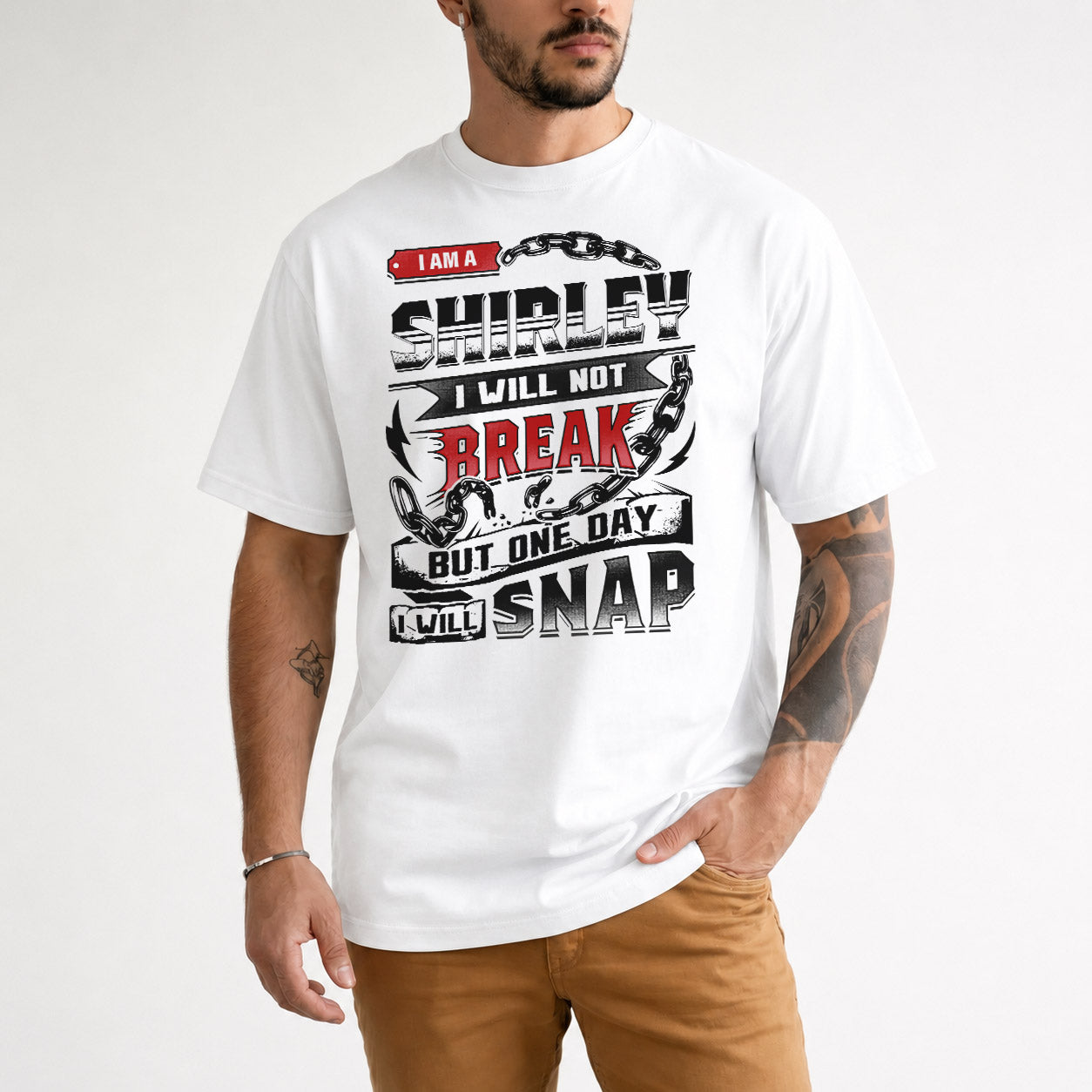 SHIRLEY HP28-K4-129 – Personalized Name Quote T-Shirt “I Will Not Break, But One Day I Will Snap”