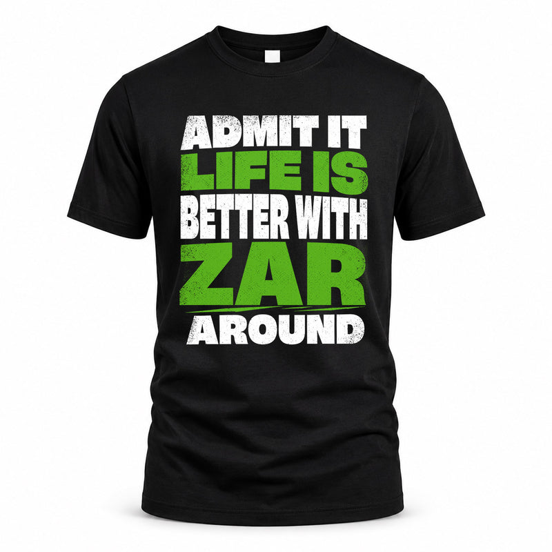 ZAR HP68-K4-189 – Personalized Funny Quote Apparel “Admit It, Life Is Better With NAME Around”