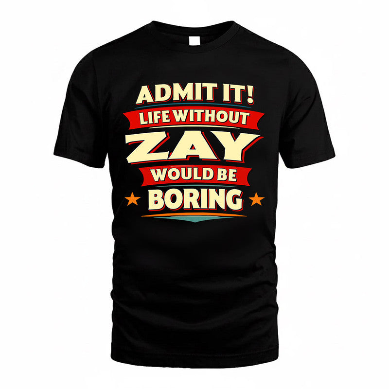 ZAY PH88-K2-106–Personalized Funny Quote Apparel “Life Without NAME Would Be Boring”
