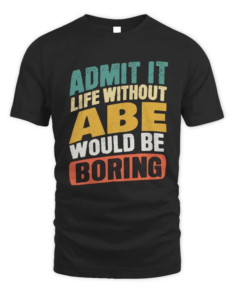 ABE TP88-K4-229
Personalized Funny Quote Apparel “Life Without NAME Would Be Boring” - Unisex Standard T-Shirt - Black