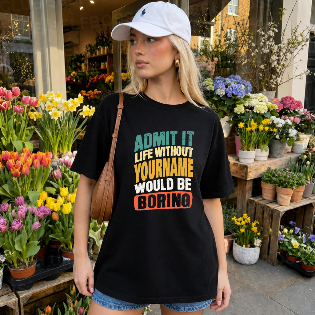 YOUR NAME TP88-K4-229–Personalized Funny Quote Apparel “Life Without NAME Would Be Boring”