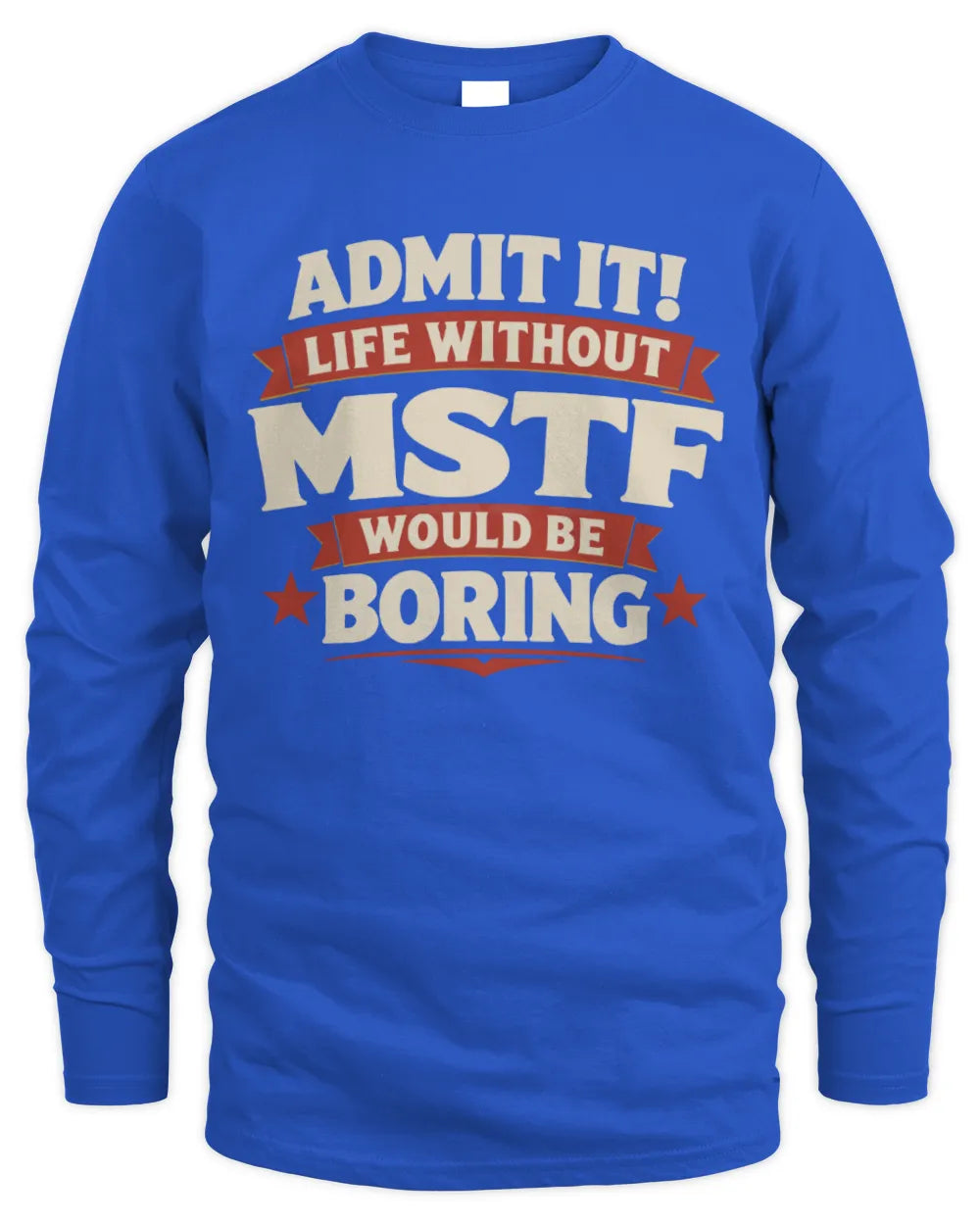 MSTF P4 KT003 Personalized Funny Quote Apparel “Life Without NAME Would Be Boring” - Men's Long Sleeved T-Shirt - Royal
