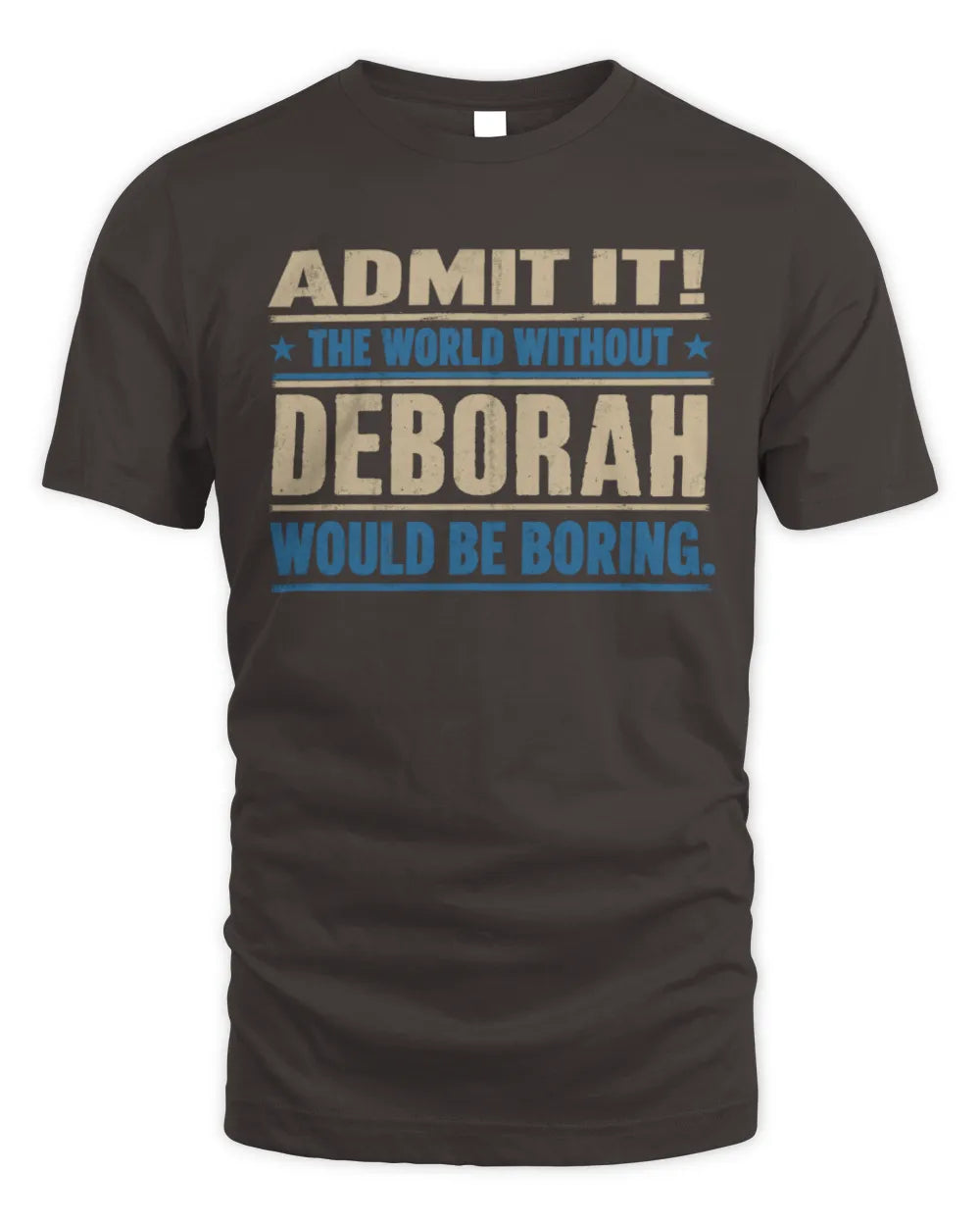 DEBORAH TP68-K2-968 – Personalized Funny Quote Apparel “The World Without NAME Would Be Boring” - Unisex Standard T-Shirt - Dark Chocolate