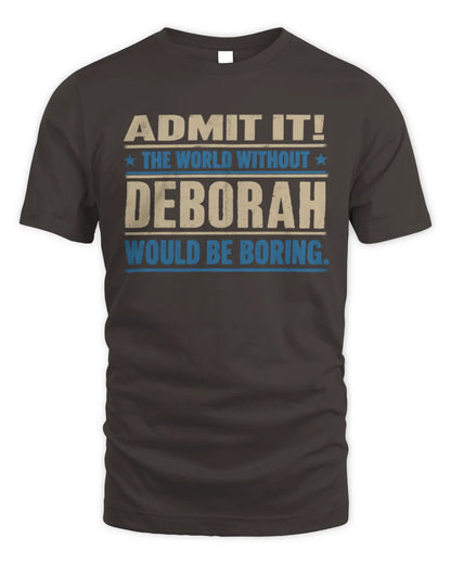 DEBORAH TP68-K2-968 – Personalized Funny Quote Apparel “The World Without NAME Would Be Boring” - Unisex Standard T-Shirt - Dark Chocolate