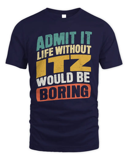 ITZ TP88-K4-229
Personalized Funny Quote Apparel “Life Without NAME Would Be Boring” - Unisex Standard T-Shirt - Navy
