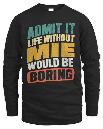 MIE TP88-K4-229
Personalized Funny Quote Apparel “Life Without NAME Would Be Boring” - Men's Long Sleeved T-Shirt - Black
