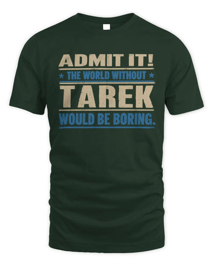 TAREK TP68-K2-968 – Personalized Funny Quote Apparel “The World Without NAME Would Be Boring” - Unisex Standard T-Shirt - Forest Green