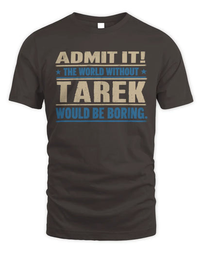 TAREK TP68-K2-968 – Personalized Funny Quote Apparel “The World Without NAME Would Be Boring” - Unisex Standard T-Shirt - Dark Chocolate