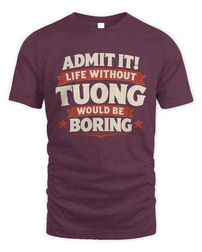 TUONG P4 KT003 Personalized Funny Quote Apparel “Life Without NAME Would Be Boring” - Unisex Standard T-Shirt - Maroon