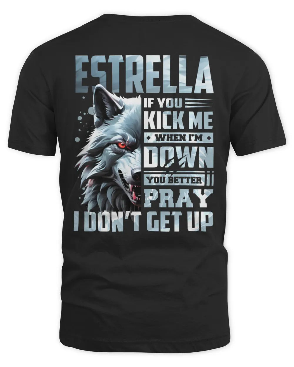 ESTRELLA AP62-K4-666 - Personalized Fierce Wolf Quote Apparel “If You Kick Me When I’m Down, You Better Pray I Don’t Get Up” - Unisex Standard T-Shirt - Black