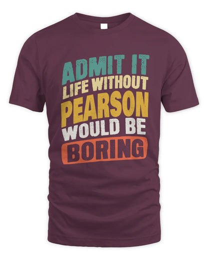 PEARSON TP88-K4-229
Personalized Funny Quote Apparel “Life Without NAME Would Be Boring” - Unisex Standard T-Shirt - Maroon