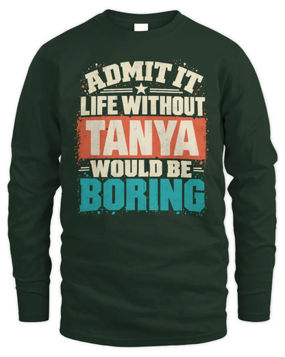 TANYA P02-TH11-226 Personalized Admit It Life Without [Name] Would Be Boring T-Shirt - Custom Name Funny Gift - Men's Long Sleeved T-Shirt - Forest Green