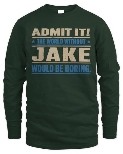 JAKE TP68-K2-968 – Personalized Funny Quote Apparel “The World Without NAME Would Be Boring” - Men's Long Sleeved T-Shirt - Forest Green