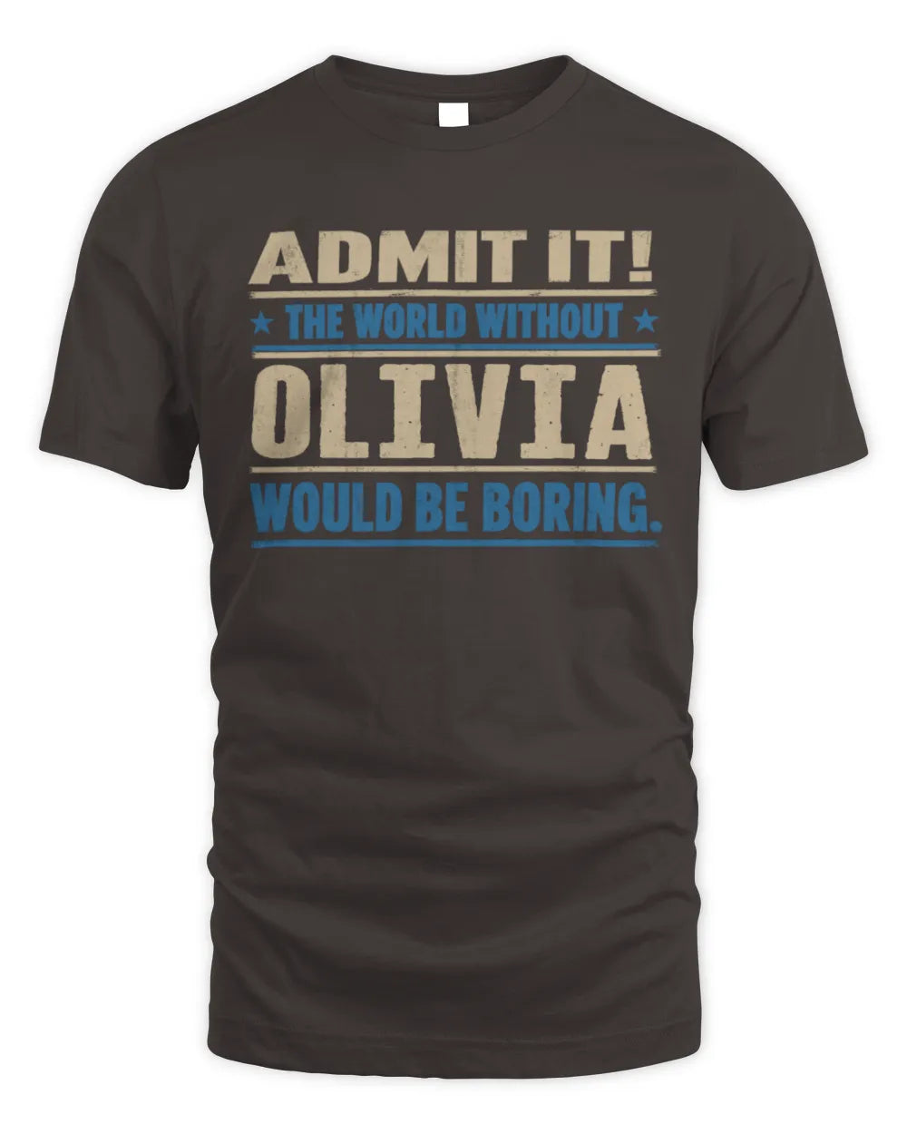 OLIVIA TP68-K2-968 – Personalized Funny Quote Apparel “The World Without NAME Would Be Boring” - Unisex Standard T-Shirt - Dark Chocolate