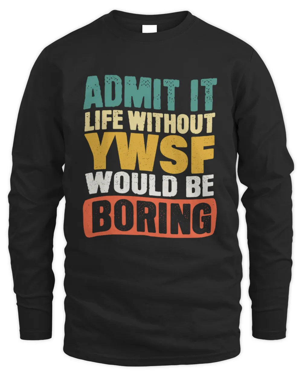 YWSF TP86-K3-229 Personalized Funny Quote Apparel “Life Without NAME Would Be Boring” - Men's Long Sleeved T-Shirt - Black