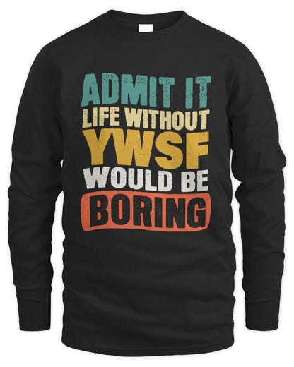YWSF TP86-K3-229 Personalized Funny Quote Apparel “Life Without NAME Would Be Boring” - Men's Long Sleeved T-Shirt - Black