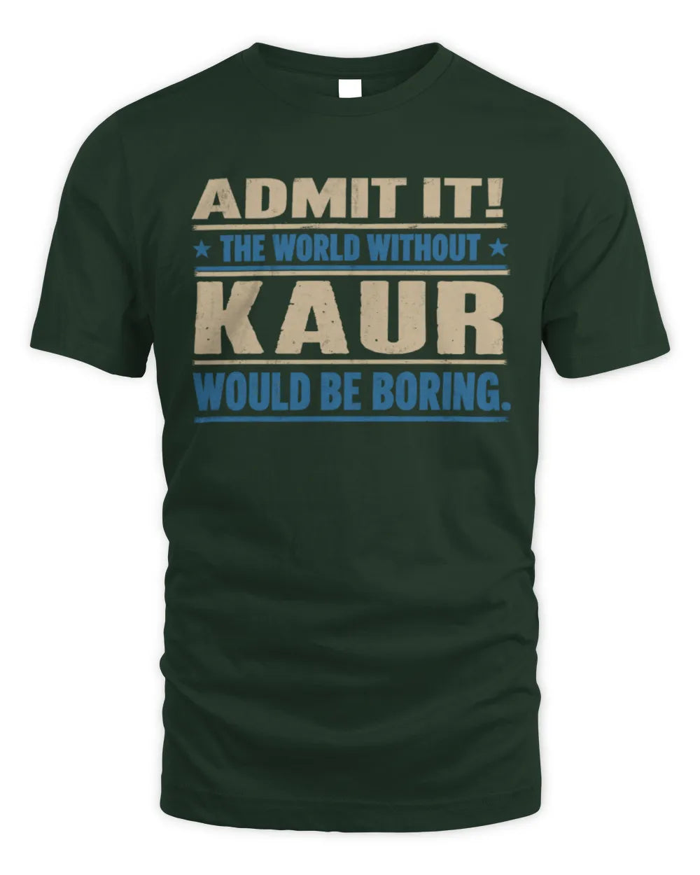KAUR TP68-K2-968 – Personalized Funny Quote Apparel “The World Without NAME Would Be Boring” - Unisex Standard T-Shirt - Forest Green