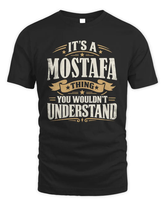 MOSTAFA P08 TH51 - Personalized “It’s a/an [NAME] Thing – You Wouldn’t Understand” Shirt - Unisex Standard T-Shirt - Black