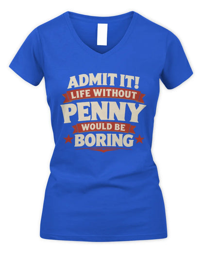 PENNY P4 KT003 Personalized Funny Quote Apparel “Life Without NAME Would Be Boring” - Women's V-Neck T-Shirt - Royal