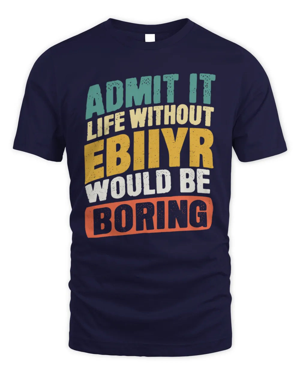 EBIIYR TP88-K4-229
Personalized Funny Quote Apparel “Life Without NAME Would Be Boring” - Unisex Standard T-Shirt - Navy