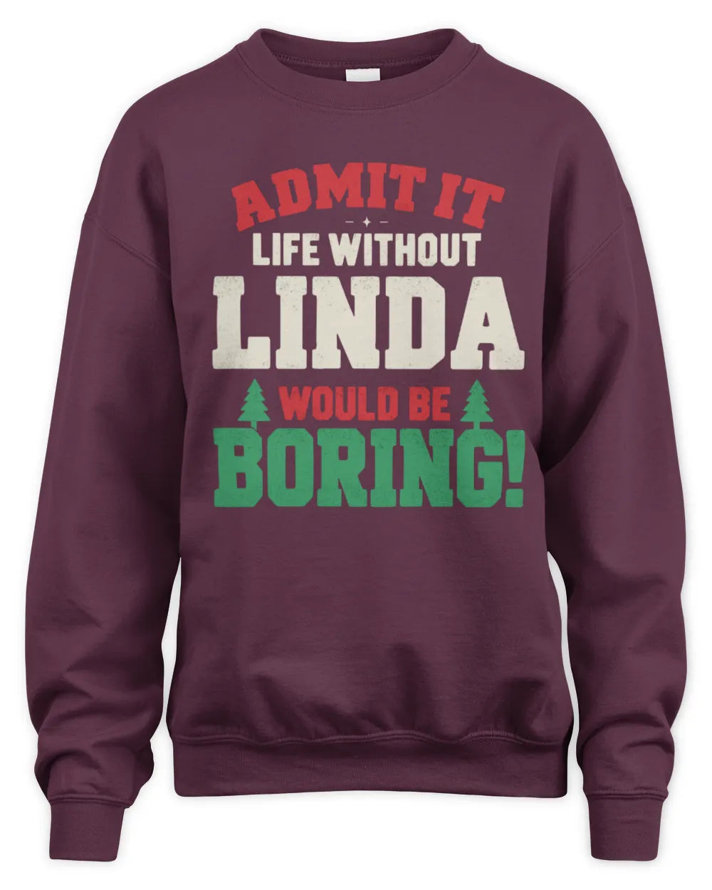 LINDA P5 TH08 Christmas T-Shirt – “Life Without NAME Would Be Boring” - Unisex Sweatshirt - Maroon