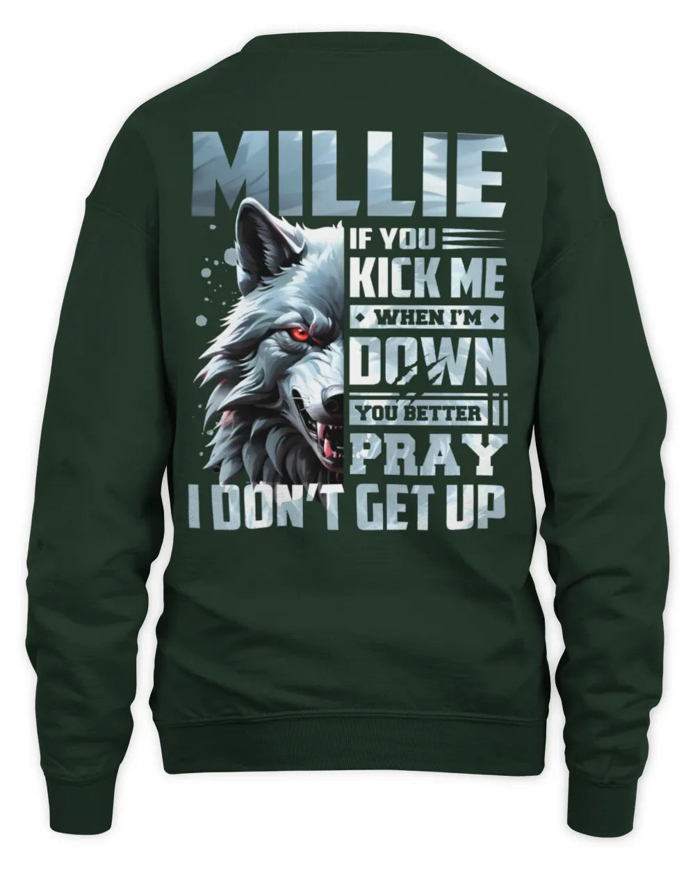 MILLIE AP62-K4-666 - Personalized Fierce Wolf Quote Apparel “If You Kick Me When I’m Down, You Better Pray I Don’t Get Up” - Unisex Sweatshirt - Forest Green