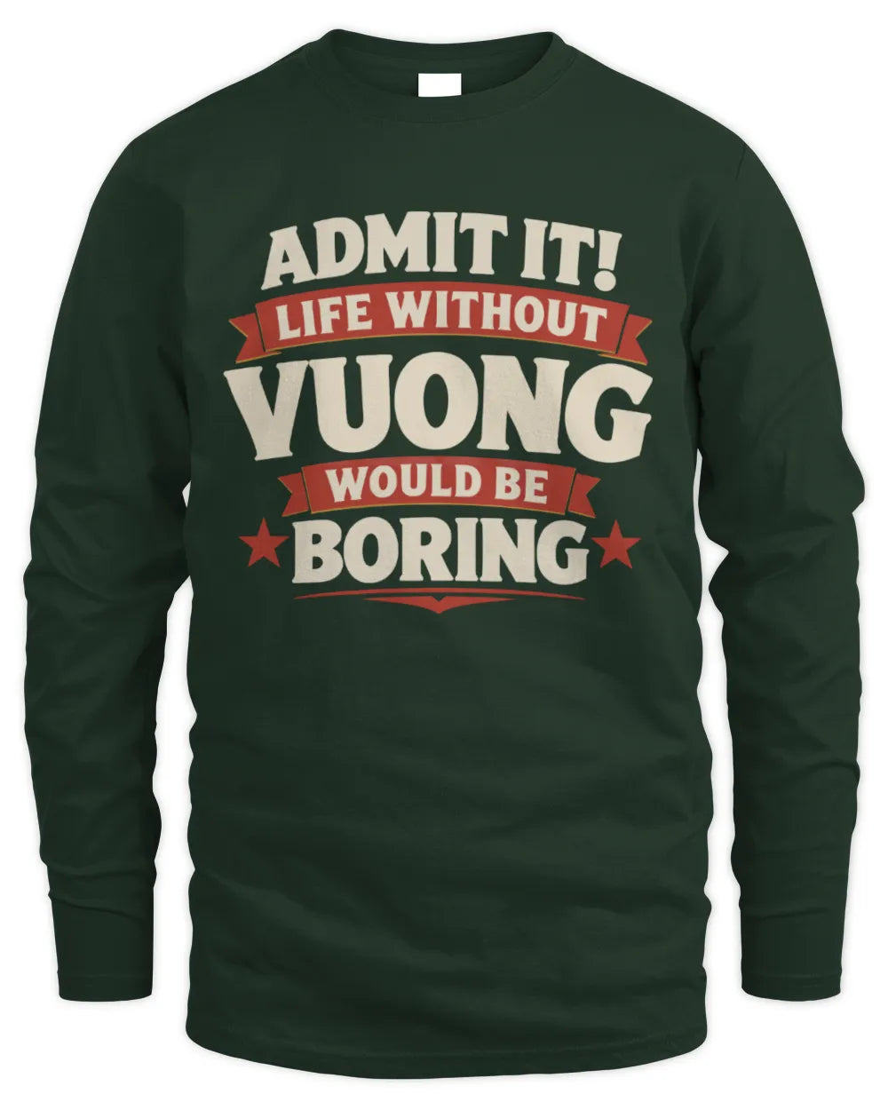 VUONG P4 KT003 Personalized Funny Quote Apparel “Life Without NAME Would Be Boring” - Men's Long Sleeved T-Shirt - Forest Green