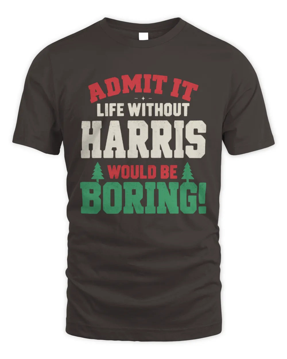 HARRIS P5 TH08 Christmas T-Shirt – “Life Without NAME Would Be Boring” - Unisex Standard T-Shirt - Dark Chocolate