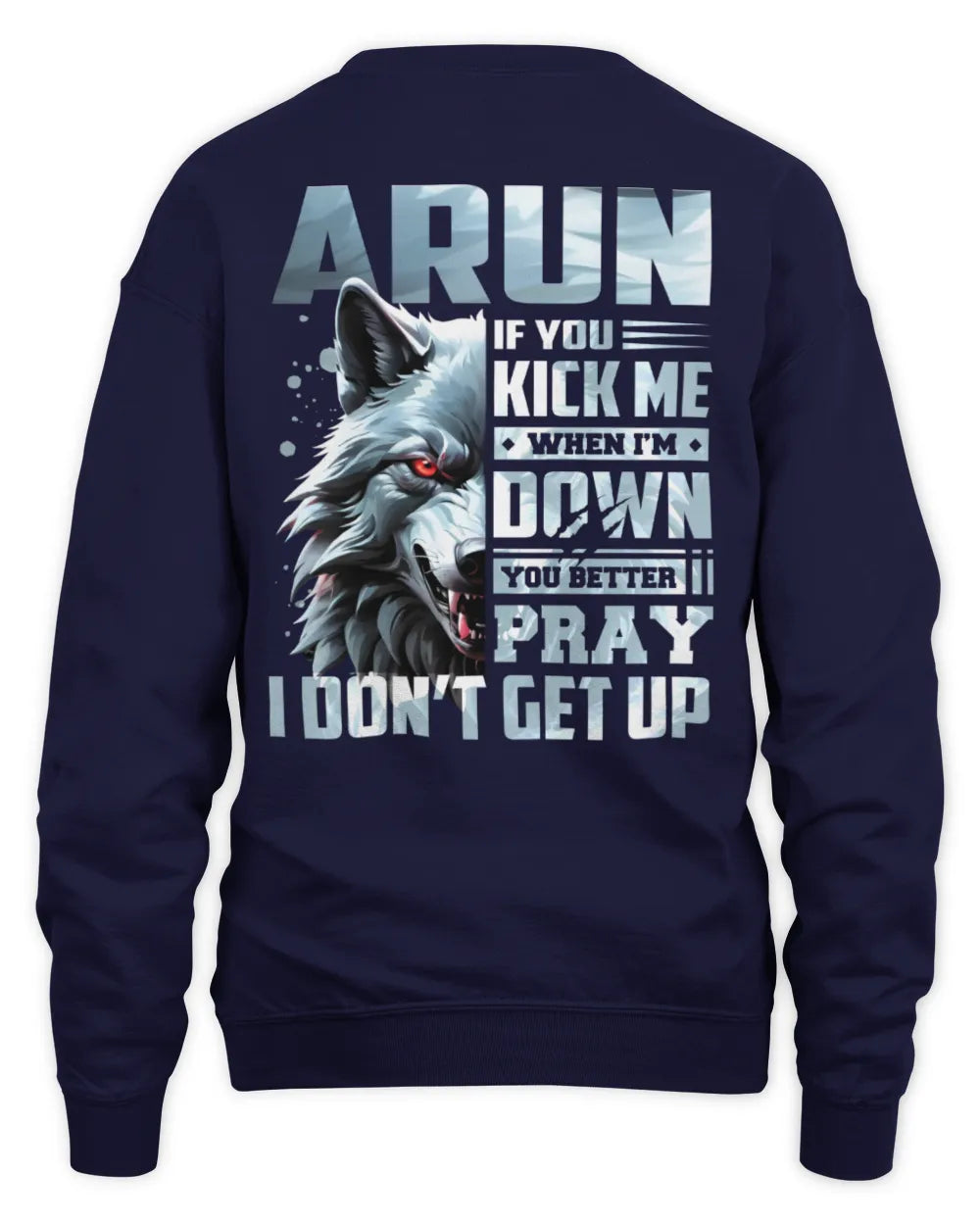 ARUN AP62-K4-666 - Personalized Fierce Wolf Quote Apparel “If You Kick Me When I’m Down, You Better Pray I Don’t Get Up” - Unisex Sweatshirt - Navy