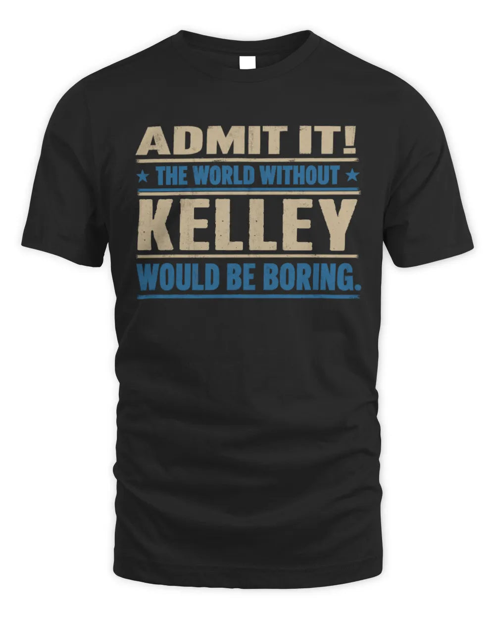 KELLEY TP68-K2-968 – Personalized Funny Quote Apparel “The World Without NAME Would Be Boring”