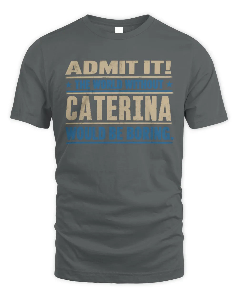 CATERINA TP68-K2-968 – Personalized Funny Quote Apparel “The World Without NAME Would Be Boring” - Unisex Standard T-Shirt - Charcoal