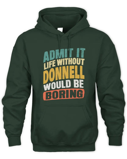 DONNELL TP88-K4-229
Personalized Funny Quote Apparel “Life Without NAME Would Be Boring” - Unisex Hoodie - Forest Green