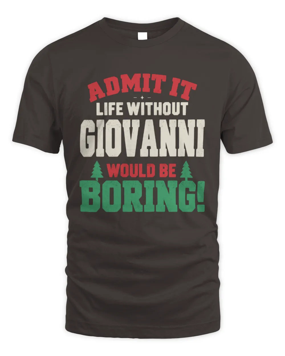 GIOVANNI P5 TH08 Christmas T-Shirt – “Life Without NAME Would Be Boring” - Unisex Standard T-Shirt - Dark Chocolate