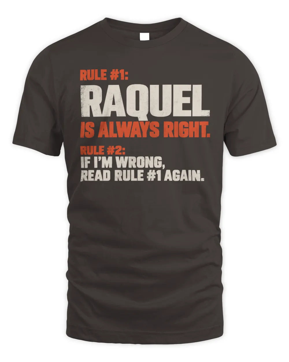 RAQUEL NP1-H006 
Always Right Personalized Name T-Shirt – Funny Custom Name Shirt - Unisex Standard T-Shirt - Dark Chocolate