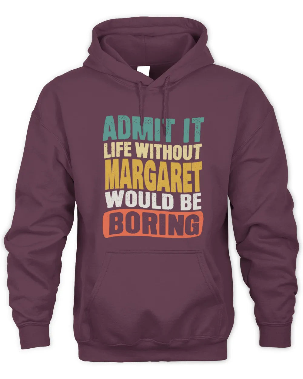 MARGARET TP86-K3-229 Personalized Funny Quote Apparel “Life Without NAME Would Be Boring” - Unisex Hoodie - Maroon